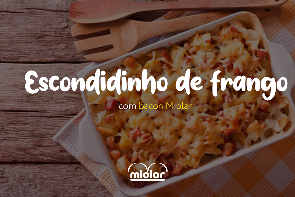 Escondidinho de Frango com Bacon Miolar​