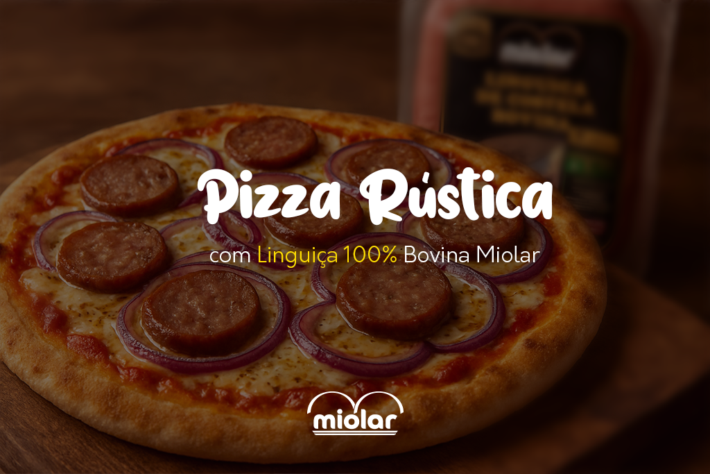 Pizza Rústica com Linguiça 100% Bovina Miolar: Sabor Intenso e Preparo Fácil